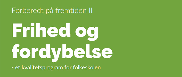 Forberedt på fremtiden 2: Frihed og fordybelse - regeringens samlede plan for en styrket folkeskole med fokus på frihed og fordybelse.